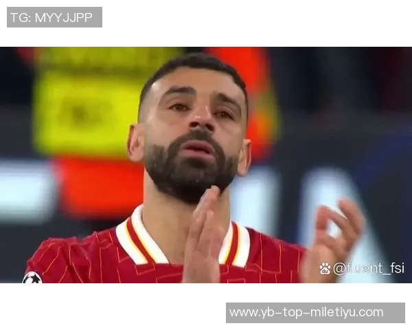 利物浦与萨拉赫积极商讨欧冠复出事宜期待重返赛场